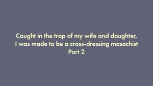 I was trapped by my wife and daughter and turned into a cross-dressing masochist 2